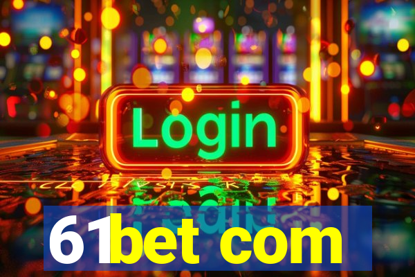 61bet com